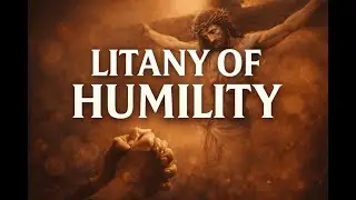 Litany of Humility | Seeking Grace to Desire Humility