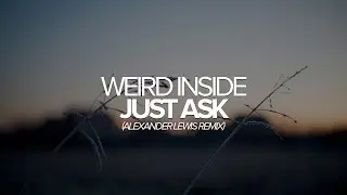 Weird Inside - Just Ask (Alexander Lewis Remix)