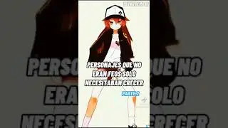 personajes que no eran feos solo necesitaban crecer