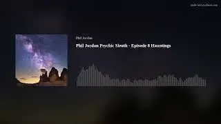 Phil Jordan Psychic Sleuth - Episode 8 Hauntings