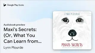 Maxi's Secrets: (Or, What You Can Learn from a&hellip; by Lynn Plourde &middot; Audiobook preview