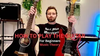 How to play the Guitar for beginners: Music Theory (chords, acoustic, electric)