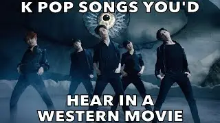 K POP SONGS YOU'D HEAR IN A WESTERN MOVIE