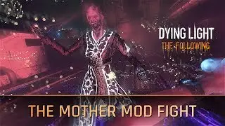 Dying Light - The Mother Boss Fight with Modded Weapons