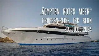 &bdquo;&Auml;gypten Rotes Meer&ldquo;   Gruppen-Reise TSK Bern 23.-30.05.2024