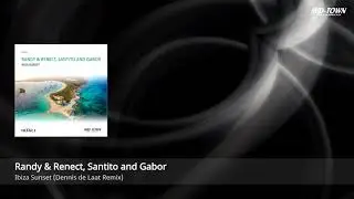 Randy & Renect, Santito and Gabor - Ibiza Sunset (Dennis de Laat Remix)