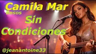 🏄🏻‍♀️Camila Mar🏄🏻‍♀️  - Sin Condiciones  -  Sin explicaciones, contigo hasta el final.