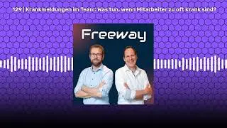 129 | Krankmeldungen im Team: Was tun, wenn Mitarbeiter zu oft krank sind? | Freeway