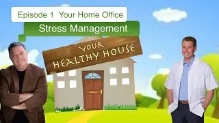 EPISODE 1 Your Healthy House | Men's Health | Your Home Office | Stress Management