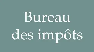 How to Pronounce ''Bureau des imp&ocirc;ts'' (Tax office) Correctly in French