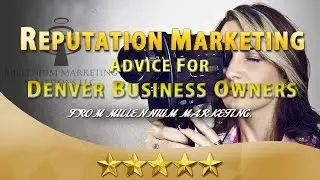 Reputation Marketing Helpful Hints For Denver Companies From Millennium Marketing Solutions