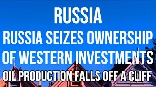 RUSSIA SEIZES Ownership of Western OIL & GAS Investments as Oil Production FALLS OFF A CLIFF