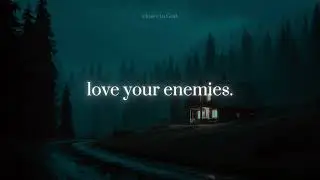 love your enemies.