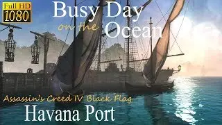 Busy Day On The Ocean &bull; Assassin's Creed IV Black Flag Relax (ASMR) &bull; Havana Port &bull; Sleep Relaxation