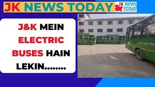 J&K mein Electric Buses hain Lekin&hellip;&hellip;.. | JK News Today