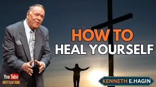 HOW TO HEAL YOURSELF | Faith That Activates Healing | Kenneth E. Hagin Inspired