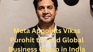 Vikas Purohit: Transforming Meta's India Business Strategy