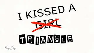 I kissed a triangle (Billford shitposting)