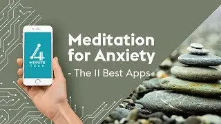 Meditation for Anxiety - the 11 best apps &ndash; 4-Minute Tech