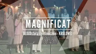 MAGNIFICAT | BŁOGOsfera symfonicznie | KR&Oacute;LOWEJ - Koncert Maryjny