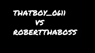 THATBOY_0611 VS ROBERTTHABOSS