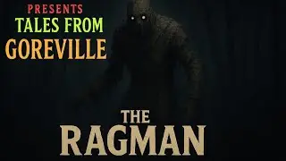 TALES FROM GOREVILLE: EPISODE 2- The Ragman On Vesper Hill 