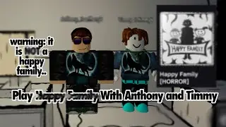 Play Happy Family With Anthony and Timmy - Warnings: flashing lights, jump scares, loud noises. 