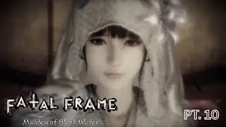 The Finale! | Fatal Frame: Maiden of Black Water - Part 10