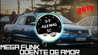 Mega Funk - Doente de Amor - Julho 2K19 (DJ Alemão SC)