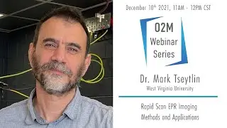 Dr. Mark Tseytlin | Rapid Scan EPR Imaging Methods and Applications | O2M Webinar Series