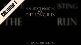 REAL ESTATE INVESTING for The Long Run (the good, the bad, and the fugly) | Chapter 1