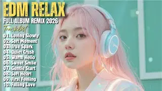 EDM RELAX 🎧|| SOFT HEART || NEW FULL ALBUM REMIX 2026