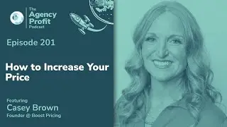 How To Increase Your Price - Agency Profit Podcast #201