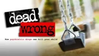 Dead Wrong: How psychiatric drugs can kill your child - A CCHR Documentary