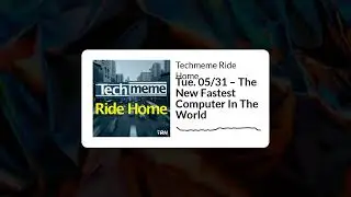 Tue. 05/31 &ndash; The New Fastest Computer In The World - Techmeme Ride Home