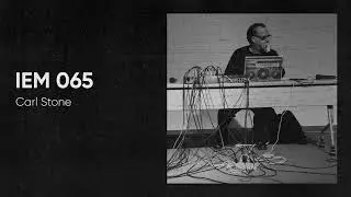 IEM Podcast 065 - Carl Stone
