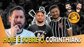 HOJE &Eacute; SOBRE O CORINTHIANS - MasterCast #19