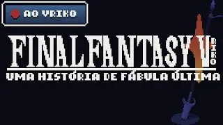 (AO VRIKO) Final Fantasy V (de Vriko) &mdash; Os Her&oacute;is do Degredo (Sess&atilde;o 6)