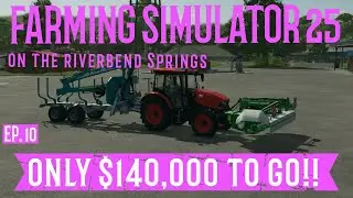 Farming Simulator 25 ~ Ep. 10 ~ Starting in The Riverbend Springs with $1000 and a Dream