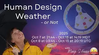 October 7-13, 2025 Human Design Weather