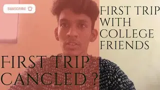 #trip | First trip with FE college friends | Our first trip canceled ? | ADY