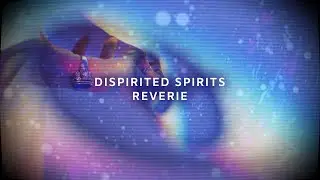 Dispirited Spirits - Reverie [Lyric Video]