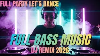 DJ Party Hits 2026 🔊 Full Bass Dance Vibes #FullBass #DanceVibes #DJHits #2026