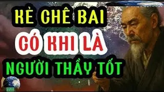 BÀI HỌC CỔ NHÂN    Kẻ chê bai có khi là NGƯỜI THẦY TỐT