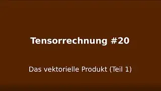 Das vektorielle Produkt Teil 1, Tensorrechnung #20