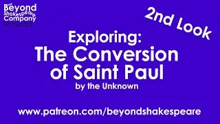 The Conversion of St Paul by the Unknown | Second Look (Beyond Shakespeare Exploring Session)