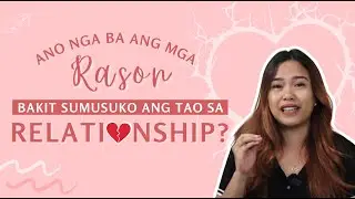 Ano nga ba ang mga RASON bakit SUMUSUKO ang tao sa RELATIONSHIP?