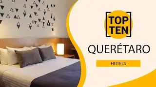 Top 10 Best Hotels to Visit in Querétaro | Mexico - English