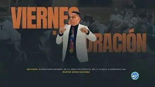 VIERNES DE ORACI&Oacute;N/ PASTOR INVITADO: ERICK SANCHEZ.