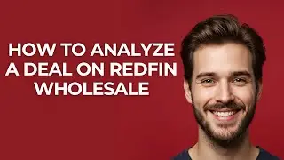 How to Analyze a Deal on Redfin Wholesale - GUIDE!